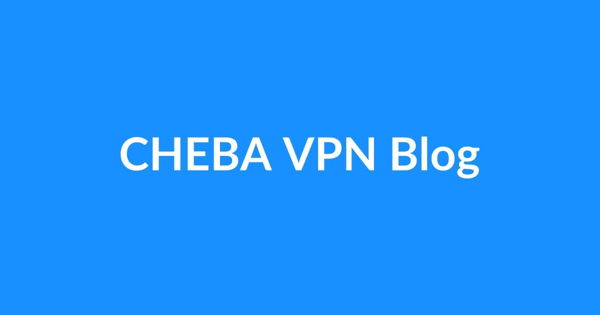 Блог CHEBA VPN - прокси и обход блокировок